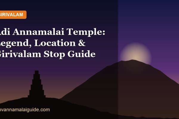 Adi Annamalai Temple: Legend, Location & Girivalam Stop Guide