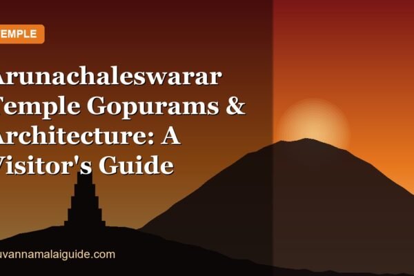 Arunachaleswarar Temple Gopurams & Architecture: A Visitor's Guide