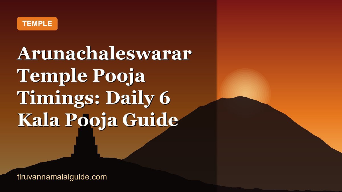 Arunachaleswarar Temple Pooja Timings: Daily 6 Kala Pooja Guide