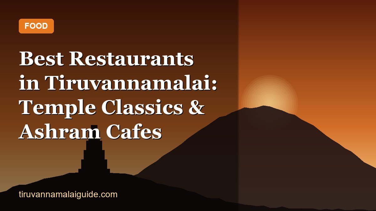 Best Restaurants in Tiruvannamalai: Temple Classics & Ashram Cafes