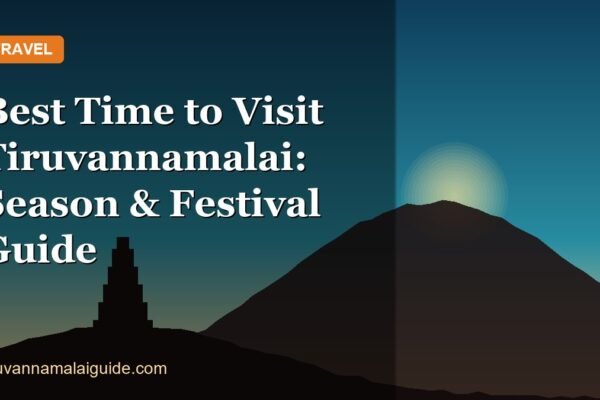 Best Time to Visit Tiruvannamalai: Season & Festival Guide