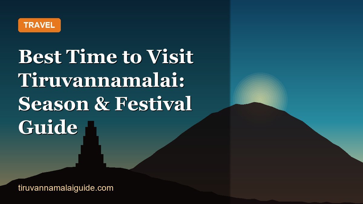 Best Time to Visit Tiruvannamalai: Season & Festival Guide