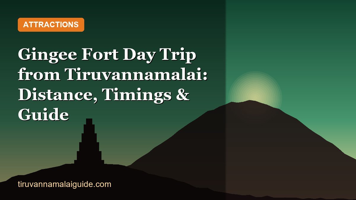 Gingee Fort Day Trip from Tiruvannamalai: Distance, Timings & Guide