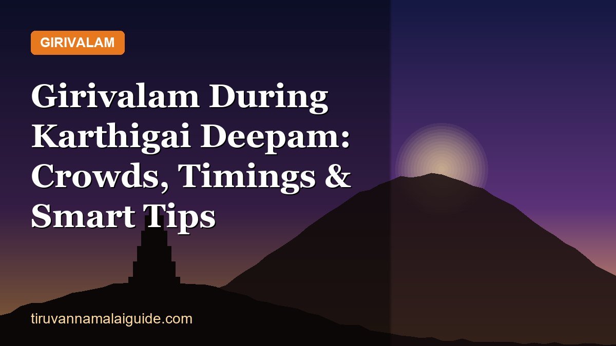 Girivalam During Karthigai Deepam: Crowds, Timings & Smart Tips