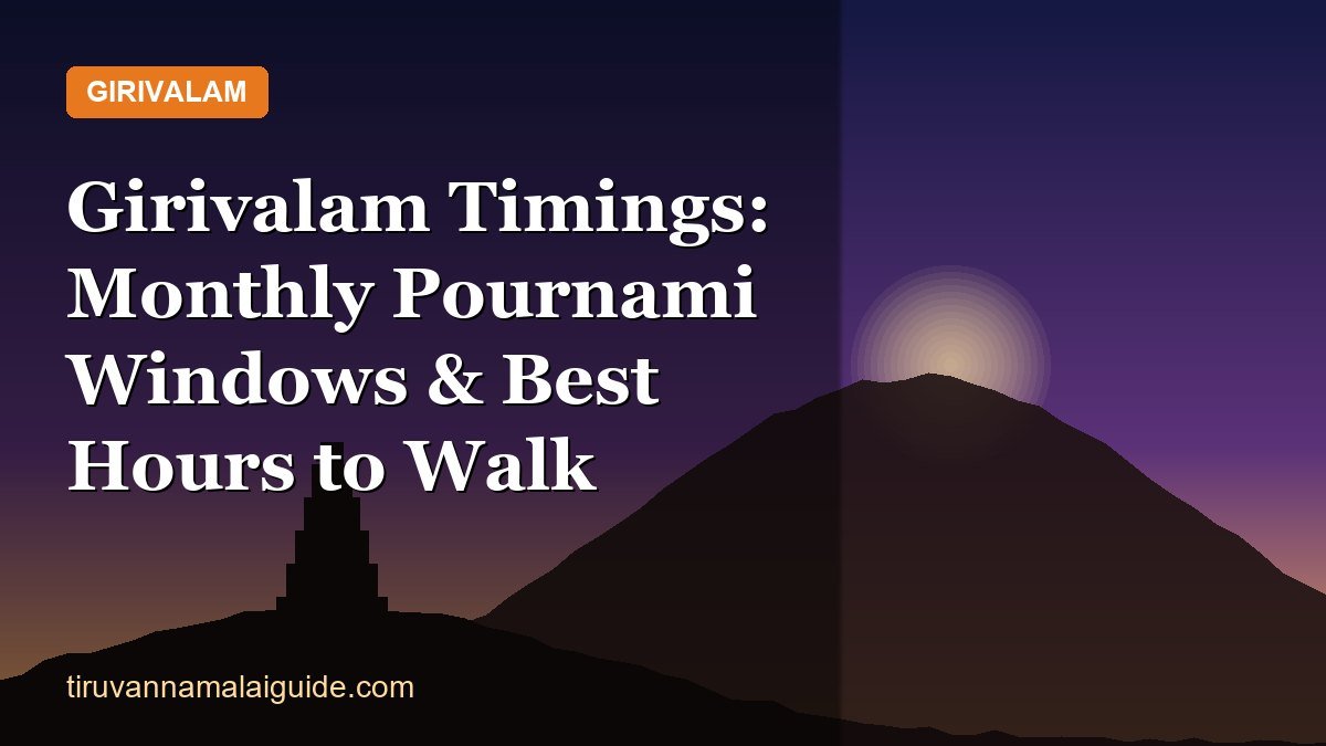 Girivalam Timings: Monthly Pournami Windows & Best Hours to Walk