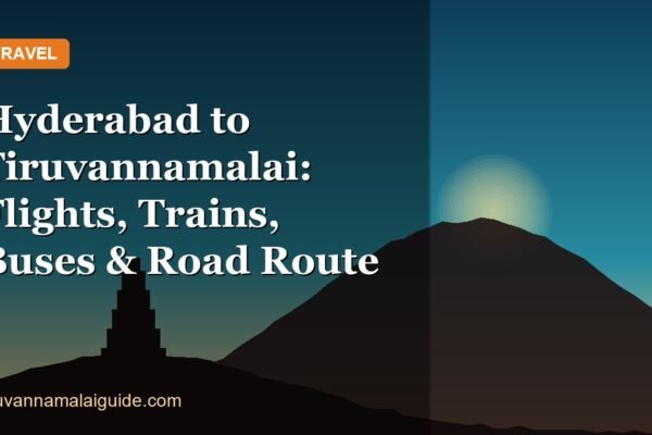 Hyderabad to Tiruvannamalai: Flights, Trains, Buses & Road Route
