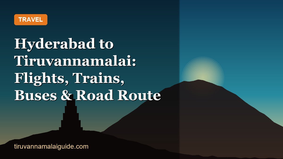 Hyderabad to Tiruvannamalai: Flights, Trains, Buses & Road Route