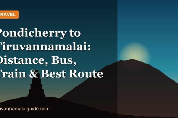 Pondicherry to Tiruvannamalai: Distance, Bus, Train & Best Route