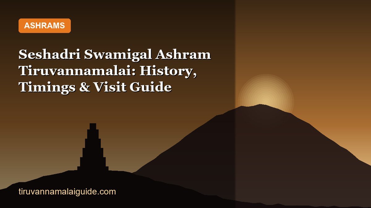 Seshadri Swamigal Ashram Tiruvannamalai: History, Timings & Visit Guide