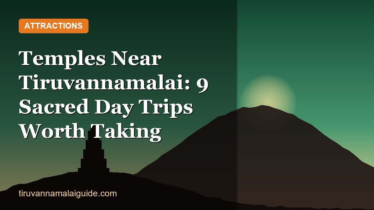 Temples Near Tiruvannamalai: 9 Sacred Day Trips Worth Taking