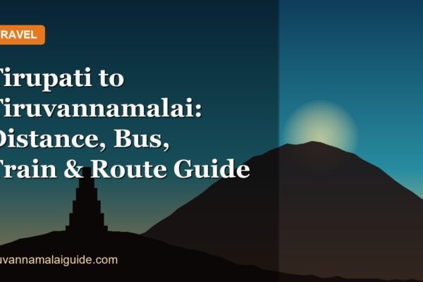 Tirupati to Tiruvannamalai: Distance, Bus, Train & Route Guide