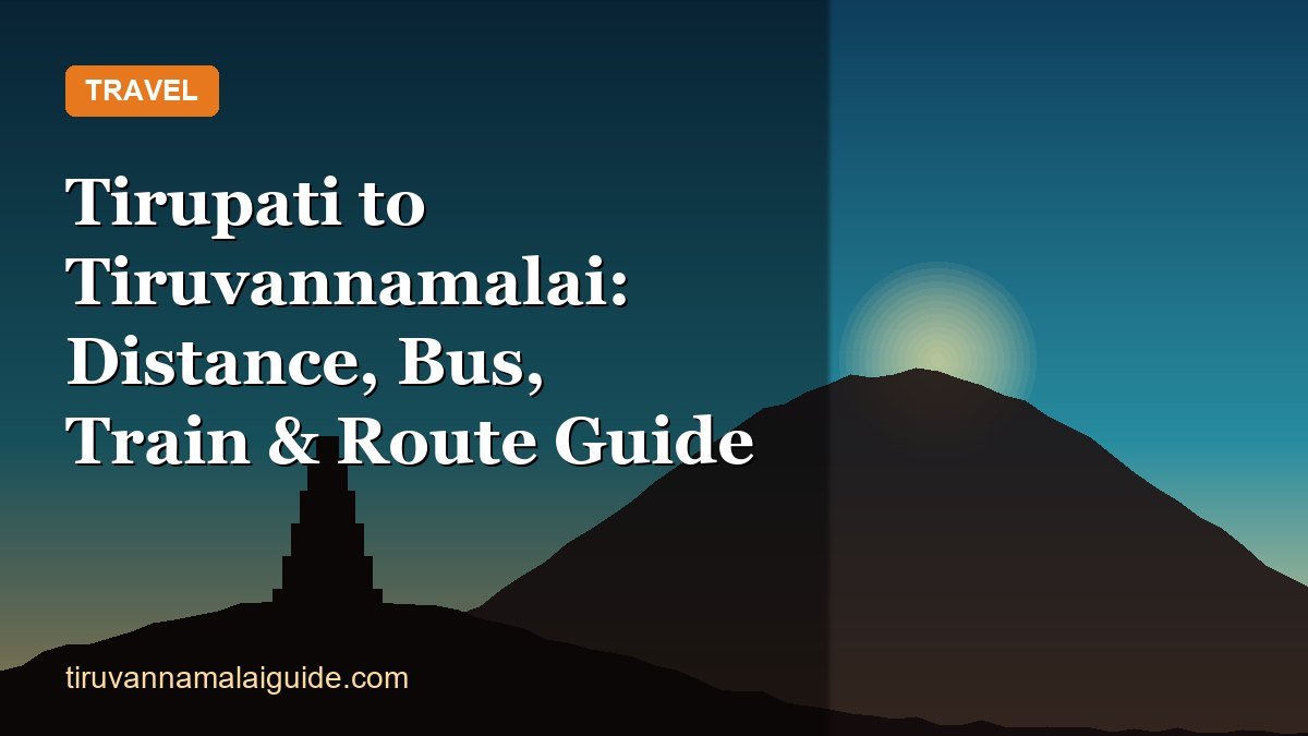 Tirupati to Tiruvannamalai: Distance, Bus, Train & Route Guide
