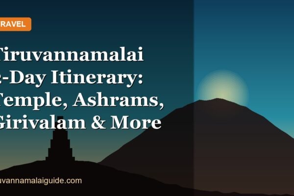 Tiruvannamalai 2-Day Itinerary: Temple, Ashrams, Girivalam & More