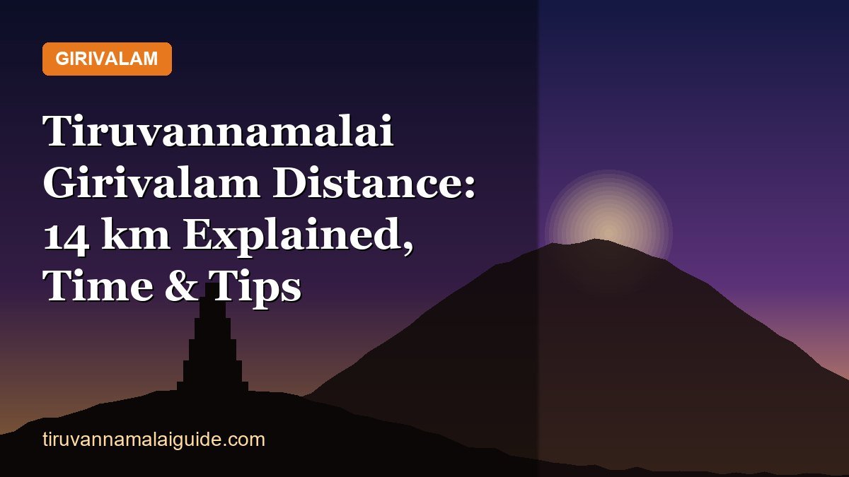 Tiruvannamalai Girivalam Distance: 14 km Explained, Time & Tips