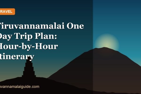 Tiruvannamalai One Day Trip Plan: Hour-by-Hour Itinerary