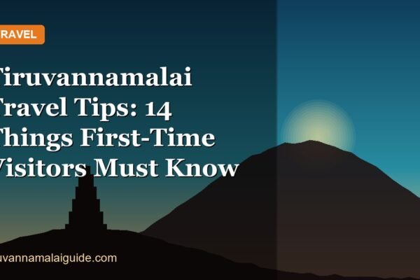 Tiruvannamalai Travel Tips: 14 Things First-Time Visitors Must Know