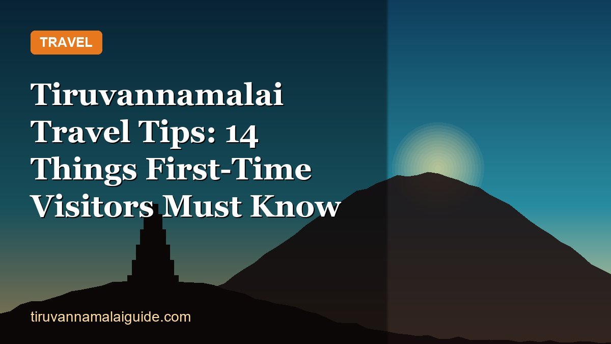 Tiruvannamalai Travel Tips: 14 Things First-Time Visitors Must Know
