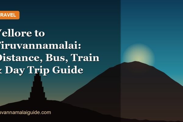 Vellore to Tiruvannamalai: Distance, Bus, Train & Day Trip Guide